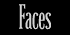 Faces